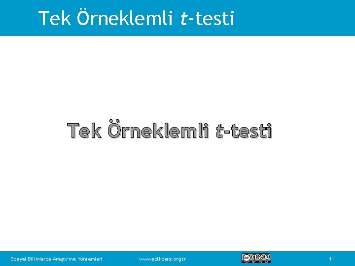 Tek Örneklemli t-testi Sosyal Bilimlerde Araştırma Yöntemleri www. acikders. org. tr 11 