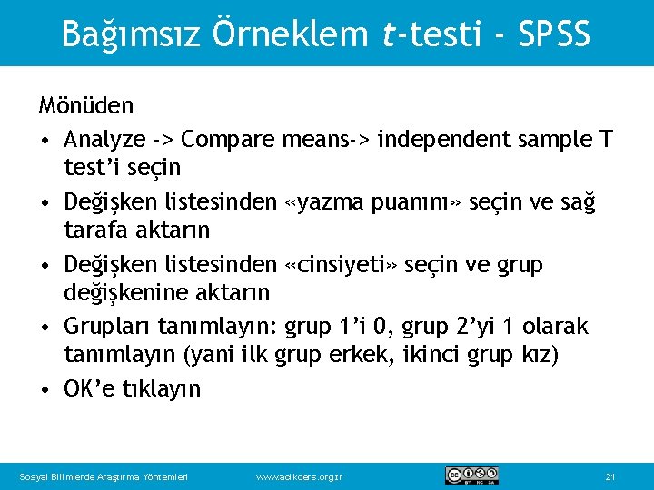 Bağımsız Örneklem t-testi - SPSS Mönüden • Analyze -> Compare means-> independent sample T