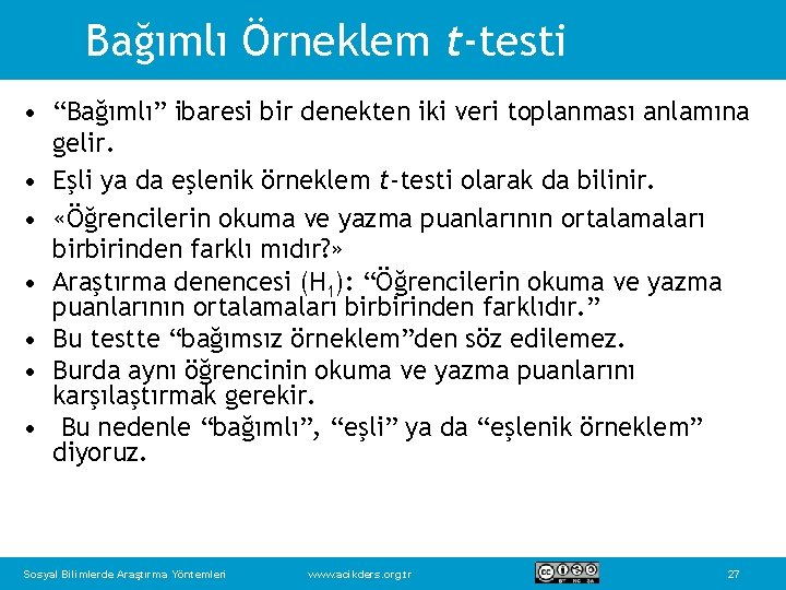 Bağımlı Örneklem t-testi • “Bağımlı” ibaresi bir denekten iki veri toplanması anlamına gelir. •