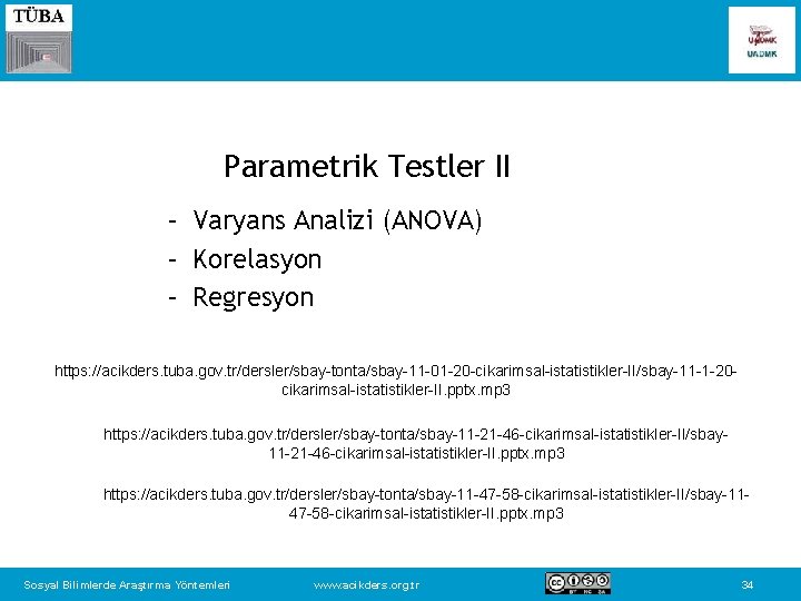 Parametrik Testler II – Varyans Analizi (ANOVA) – Korelasyon – Regresyon https: //acikders. tuba.