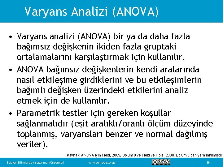 Varyans Analizi (ANOVA) • Varyans analizi (ANOVA) bir ya da daha fazla bağımsız değişkenin