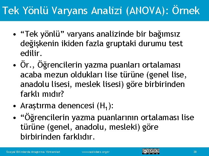 Tek Yönlü Varyans Analizi (ANOVA): Örnek • “Tek yönlü” varyans analizinde bir bağımsız değişkenin