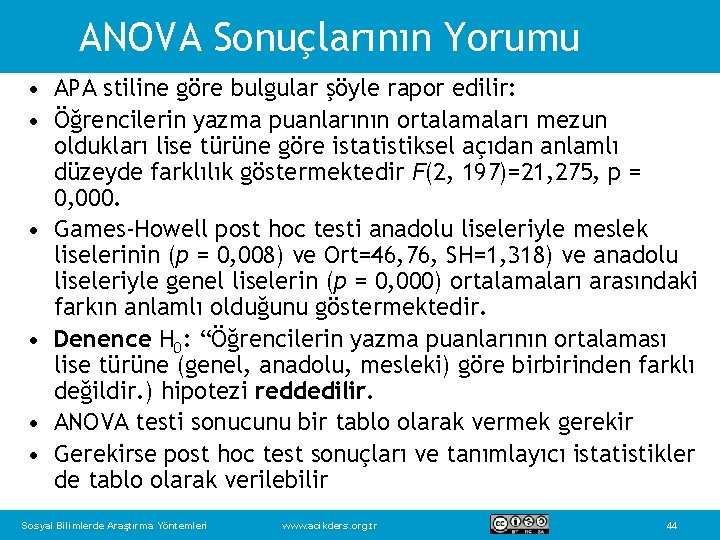 ANOVA Sonuçlarının Yorumu • APA stiline göre bulgular şöyle rapor edilir: • Öğrencilerin yazma