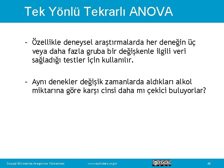 Tek Yönlü Tekrarlı ANOVA – Özellikle deneysel araştırmalarda her deneğin üç veya daha fazla