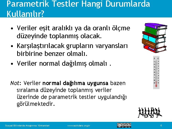 Parametrik Testler Hangi Durumlarda Kullanılır? • Veriler eşit aralıklı ya da oranlı ölçme düzeyinde