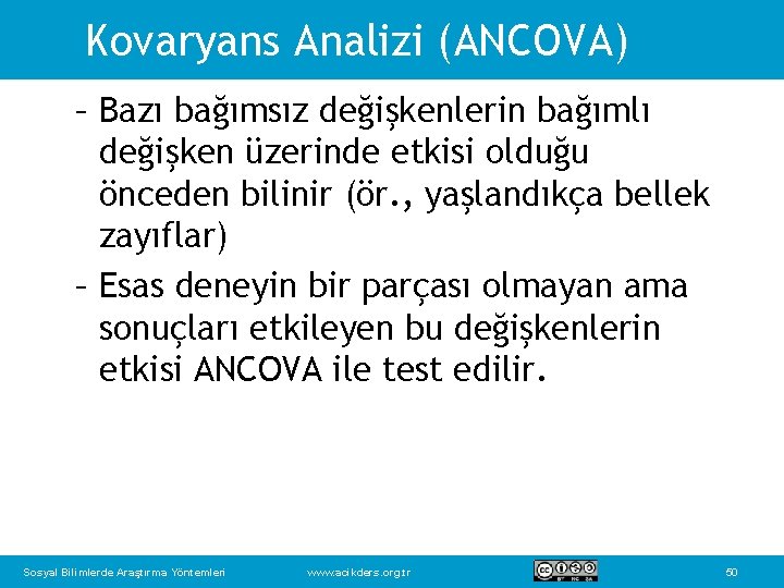 Kovaryans Analizi (ANCOVA) – Bazı bağımsız değişkenlerin bağımlı değişken üzerinde etkisi olduğu önceden bilinir