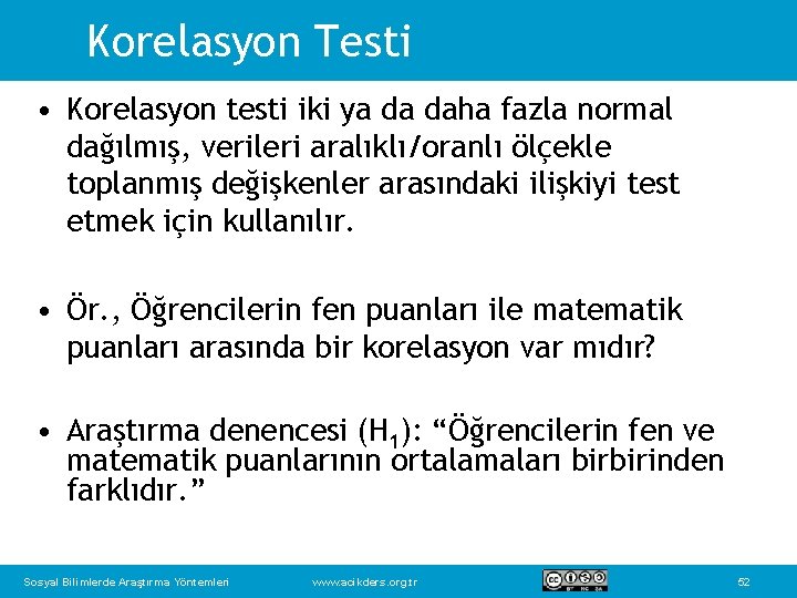 Korelasyon Testi • Korelasyon testi iki ya da daha fazla normal dağılmış, verileri aralıklı/oranlı