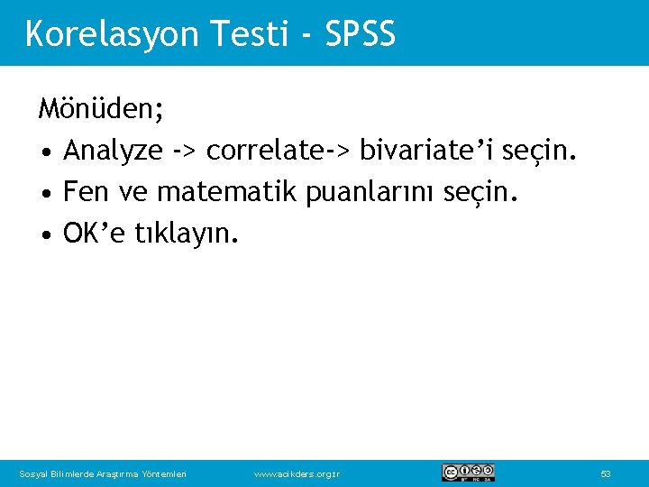 Korelasyon Testi - SPSS Mönüden; • Analyze -> correlate-> bivariate’i seçin. • Fen ve