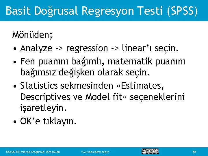 Basit Doğrusal Regresyon Testi (SPSS) Mönüden; • Analyze -> regression -> linear’ı seçin. •