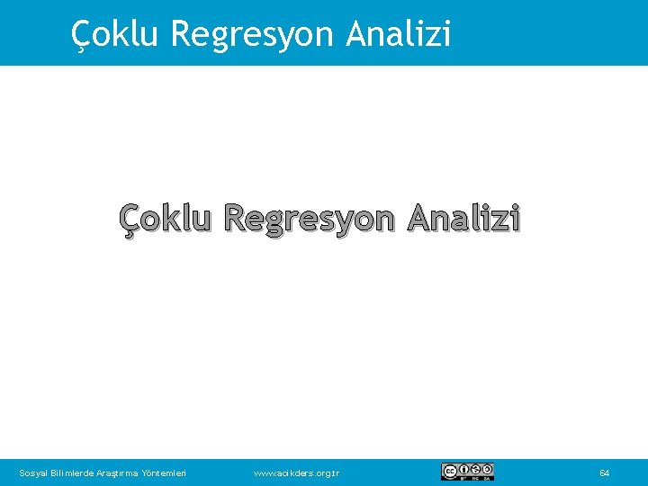 Çoklu Regresyon Analizi Sosyal Bilimlerde Araştırma Yöntemleri www. acikders. org. tr 64 