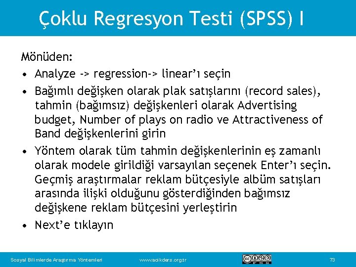 Çoklu Regresyon Testi (SPSS) I Mönüden: • Analyze -> regression-> linear’ı seçin • Bağımlı