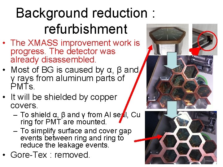 Background reduction : refurbishment • The XMASS improvement work is progress. The detector was
