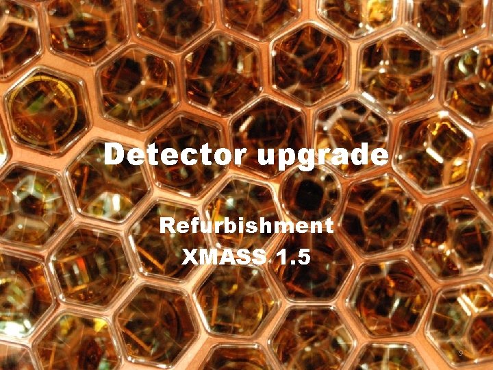 Detector upgrade Refurbishment XMASS 1. 5 9 