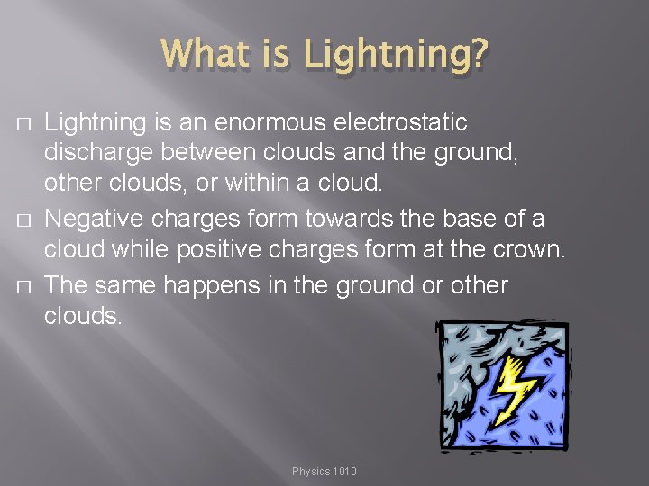 What is Lightning? � � � Lightning is an enormous electrostatic discharge between clouds