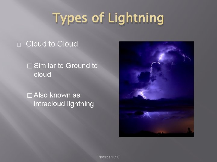 Types of Lightning � Cloud to Cloud � Similar to Ground to cloud �