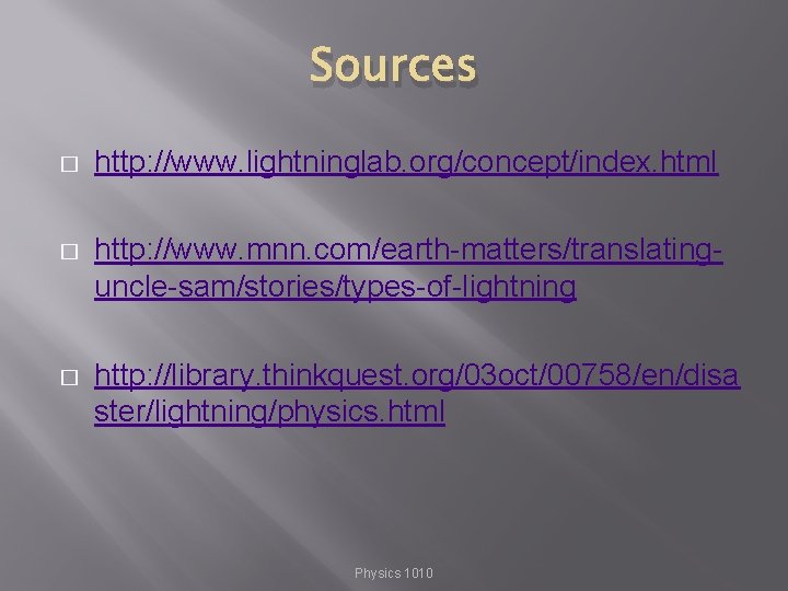 Sources � http: //www. lightninglab. org/concept/index. html � http: //www. mnn. com/earth-matters/translatinguncle-sam/stories/types-of-lightning � http: