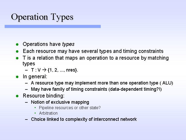Operation Types Operations have types l Each resource may have several types and timing