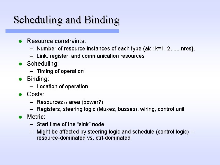 Scheduling and Binding l Resource constraints: – Number of resource instances of each type