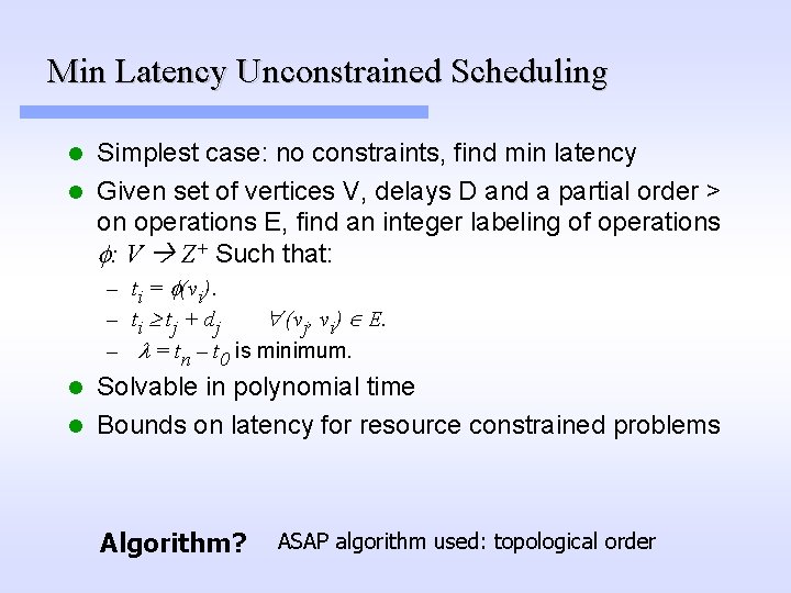 Min Latency Unconstrained Scheduling Simplest case: no constraints, find min latency l Given set