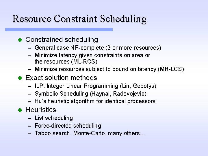 Resource Constraint Scheduling l Constrained scheduling – General case NP-complete (3 or more resources)