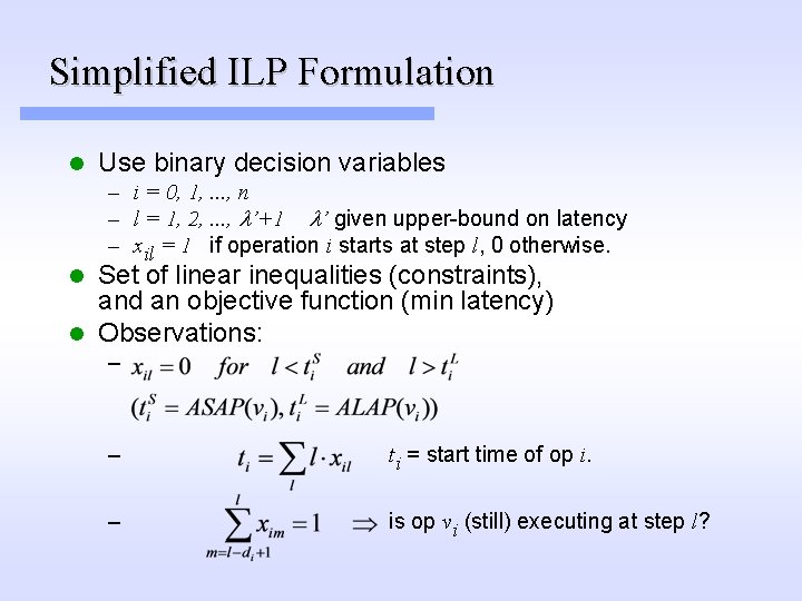 Simplified ILP Formulation l Use binary decision variables – i = 0, 1, .