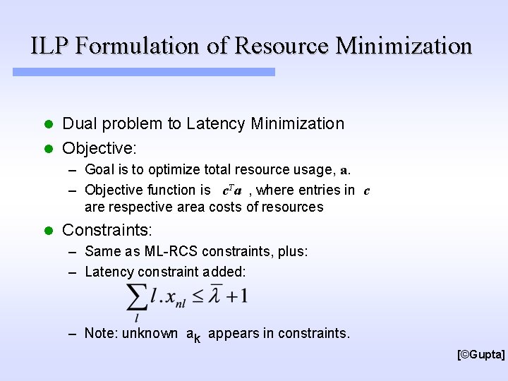 ILP Formulation of Resource Minimization Dual problem to Latency Minimization l Objective: l –