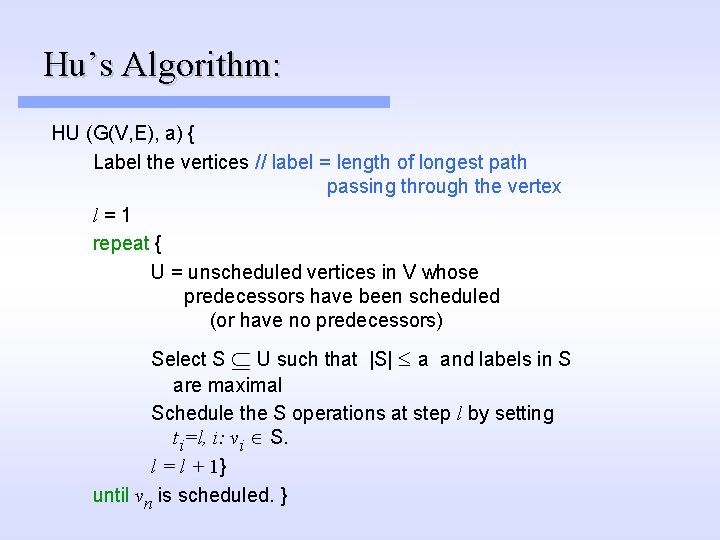 Hu’s Algorithm: HU (G(V, E), a) { Label the vertices // label = length