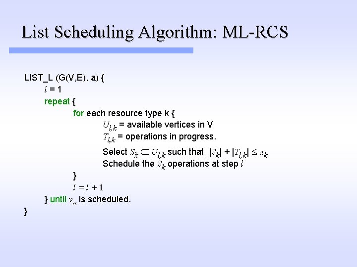 List Scheduling Algorithm: ML-RCS LIST_L (G(V, E), a) { l=1 repeat { for each