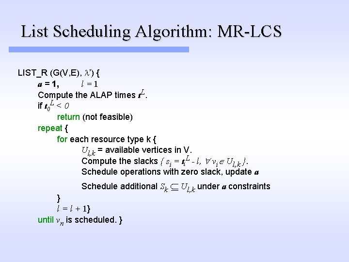 List Scheduling Algorithm: MR-LCS LIST_R (G(V, E), l’) { a = 1, l=1 Compute