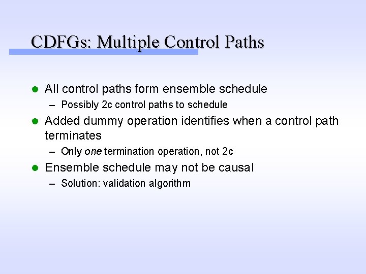 CDFGs: Multiple Control Paths l All control paths form ensemble schedule – Possibly 2