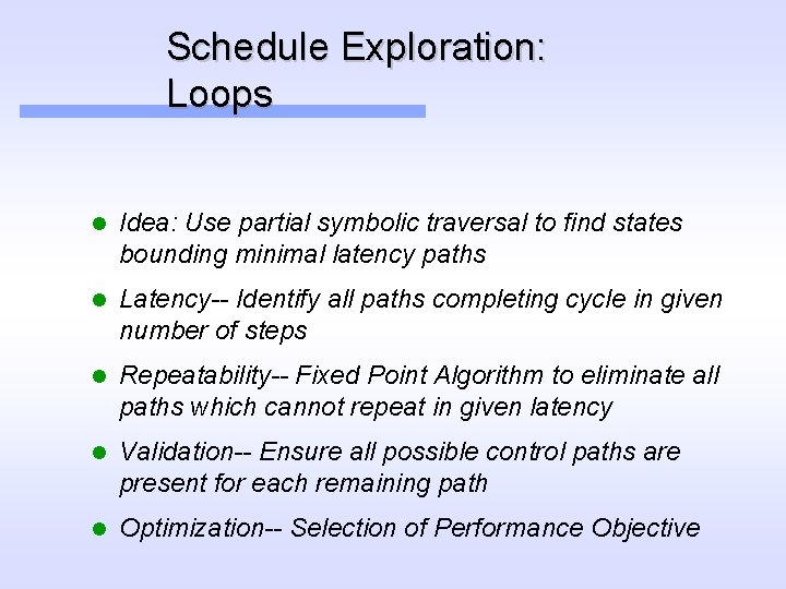 Schedule Exploration: Loops l Idea: Use partial symbolic traversal to find states bounding minimal