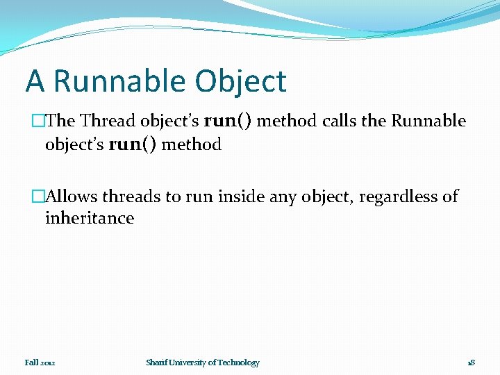 A Runnable Object �The Thread object’s run() method calls the Runnable object’s run() method
