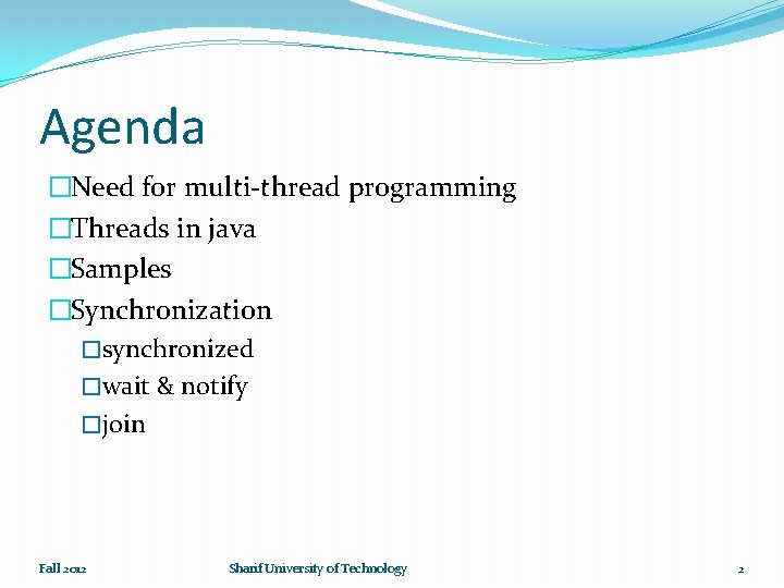 Agenda �Need for multi-thread programming �Threads in java �Samples �Synchronization �synchronized �wait & notify