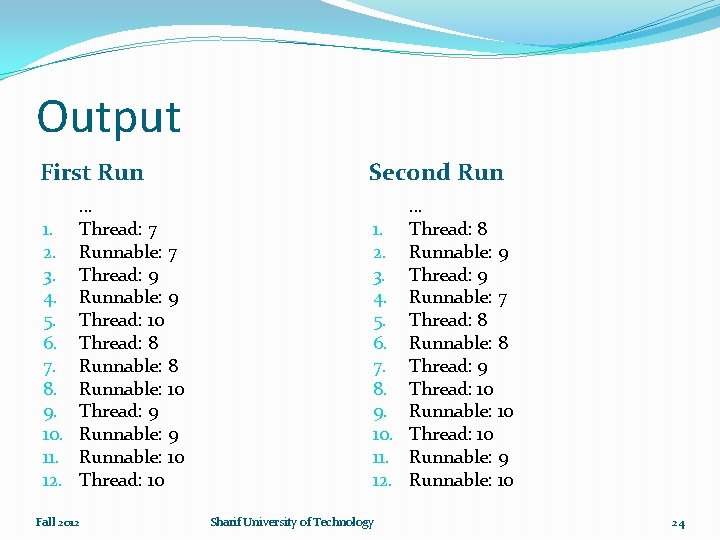 Output First Run Second Run … 1. Thread: 7 2. Runnable: 7 3. Thread: