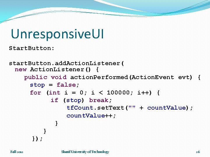 Unresponsive. UI Start. Button: start. Button. add. Action. Listener( new Action. Listener() { public