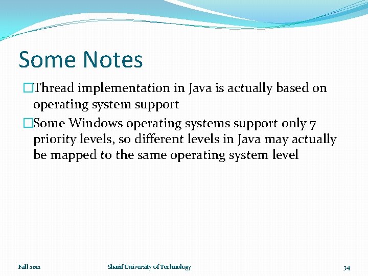 Some Notes �Thread implementation in Java is actually based on operating system support �Some