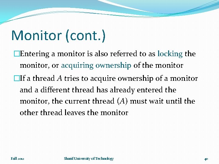 Monitor (cont. ) �Entering a monitor is also referred to as locking the monitor,