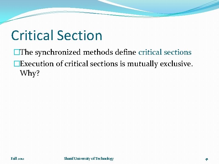 Critical Section �The synchronized methods define critical sections �Execution of critical sections is mutually