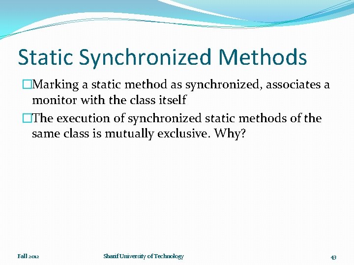 Static Synchronized Methods �Marking a static method as synchronized, associates a monitor with the