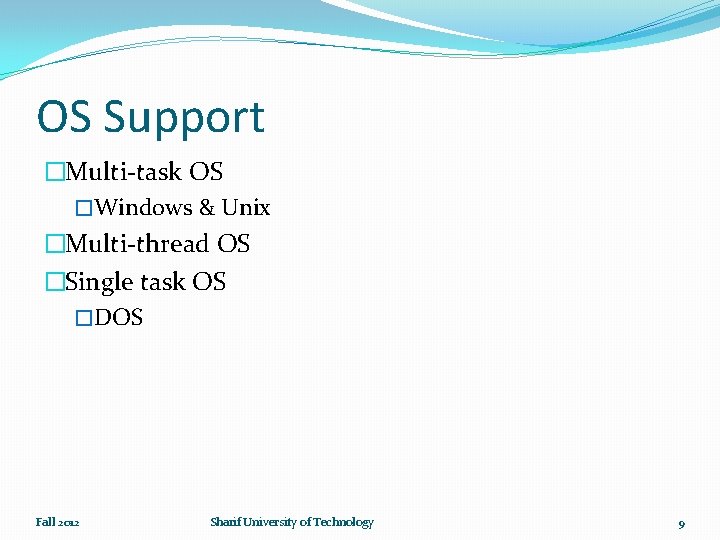 OS Support �Multi-task OS �Windows & Unix �Multi-thread OS �Single task OS �DOS Fall