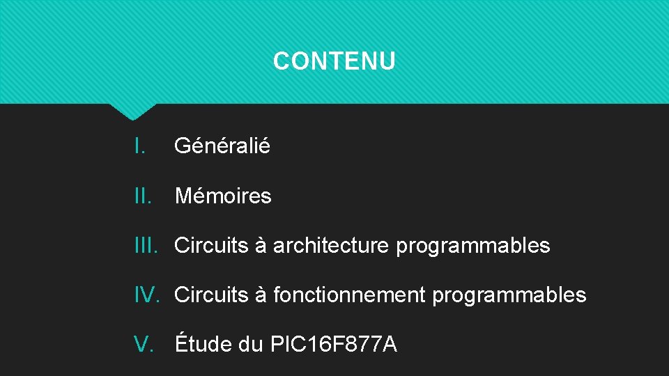 CONTENU I. Généralié II. Mémoires III. Circuits à architecture programmables IV. Circuits à fonctionnement