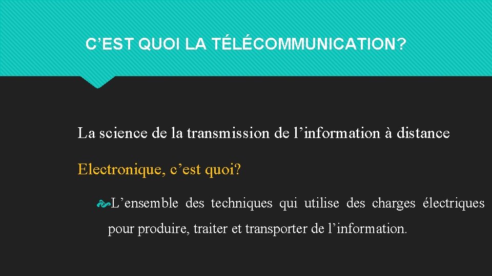 C’EST QUOI LA TÉLÉCOMMUNICATION? La science de la transmission de l’information à distance Electronique,