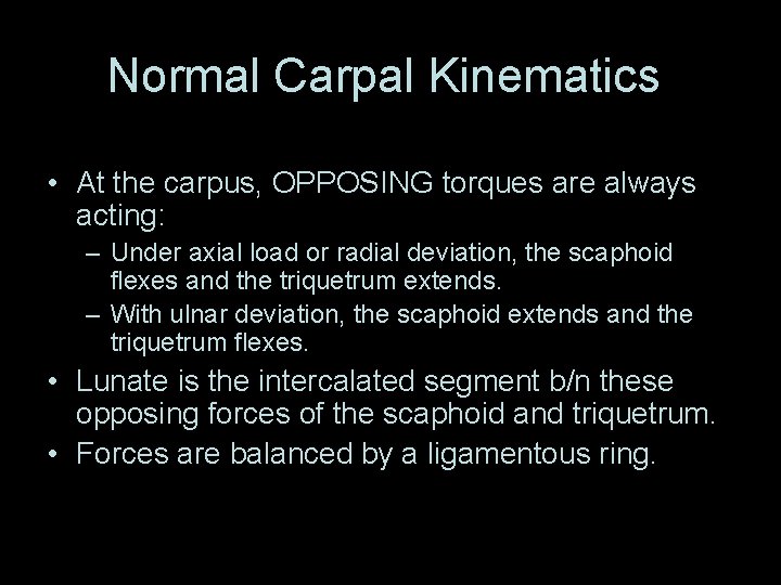 Normal Carpal Kinematics • At the carpus, OPPOSING torques are always acting: – Under