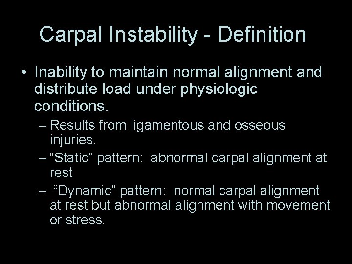 Carpal Instability - Definition • Inability to maintain normal alignment and distribute load under