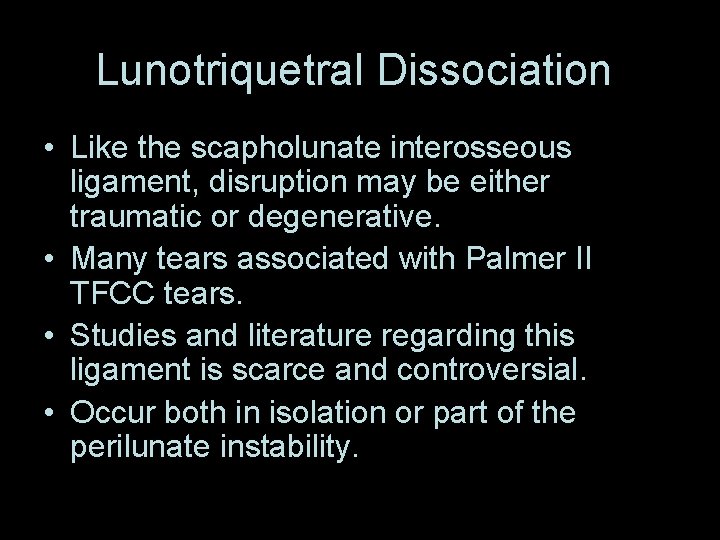 Lunotriquetral Dissociation • Like the scapholunate interosseous ligament, disruption may be either traumatic or