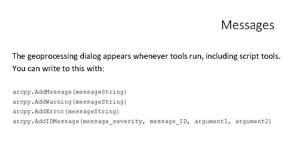 Messages The geoprocessing dialog appears whenever tools run, including script tools. You can write