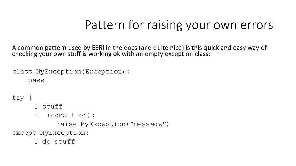 Pattern for raising your own errors A common pattern used by ESRI in the