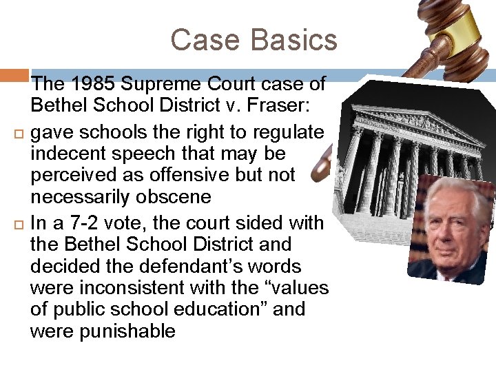 Case Basics The 1985 Supreme Court case of Bethel School District v. Fraser: gave