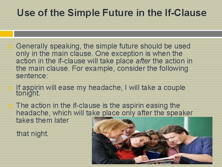 Use of the Simple Future in the If-Clause Generally speaking, the simple future should
