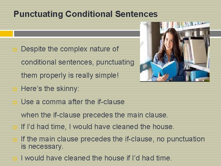 Punctuating Conditional Sentences Despite the complex nature of conditional sentences, punctuating them properly is